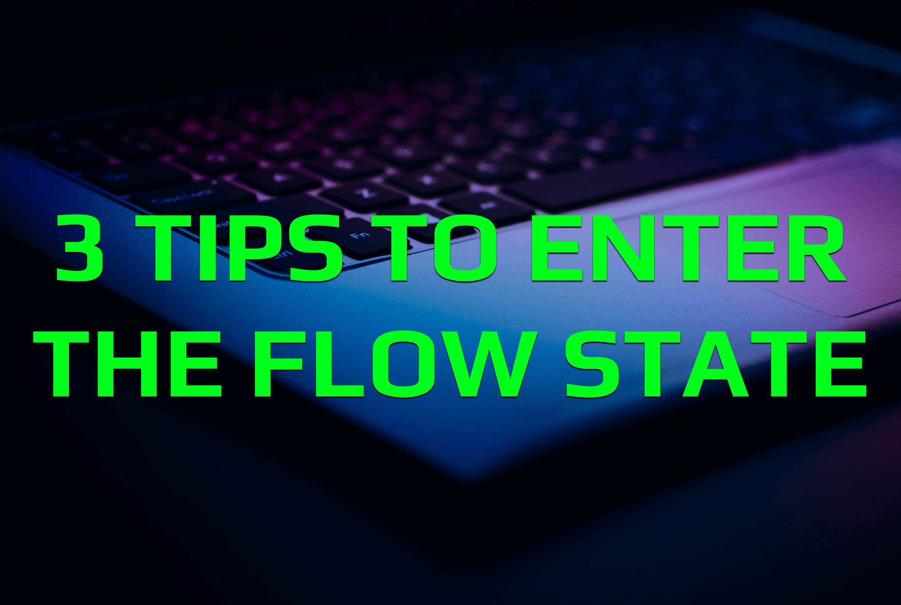 Three Tips To Enter The Flow State